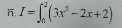 I=∈t _0^(2(3x^2)-2x+2)