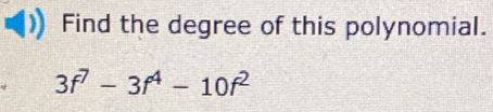 Find the degree of this polynomial.
3f^7-3f^4-10f^2