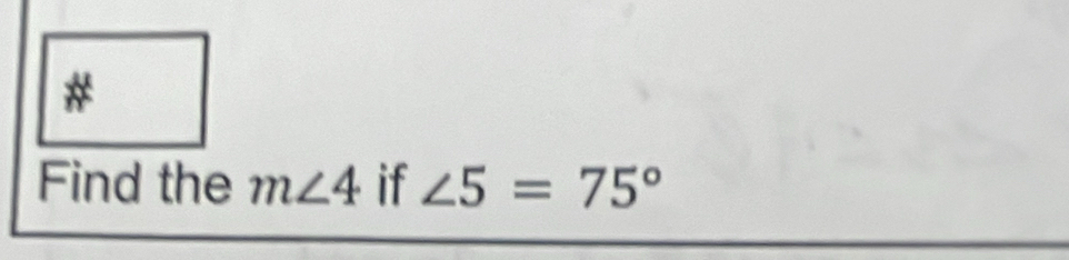 # 
Find the m∠ 4 if ∠ 5=75°