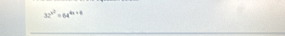 32^(x^2)=64^(4x+6)