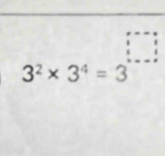 beginarrayr □  11 1endarray
3^2* 3^4=3