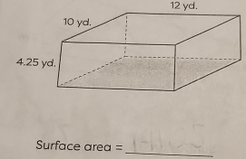 12 yd.
Surface area =
_