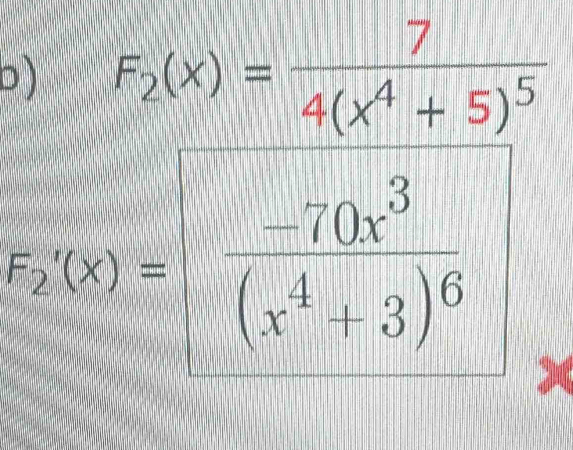 F_2(x)=frac 74(x^4+5)^5
F_x(x)=|frac -70x^3(x^4+3)^6
~