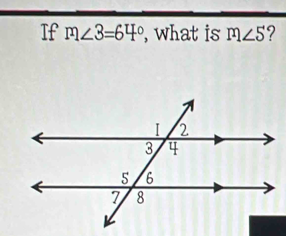 If m∠ 3=64° , what is m∠ 5 7