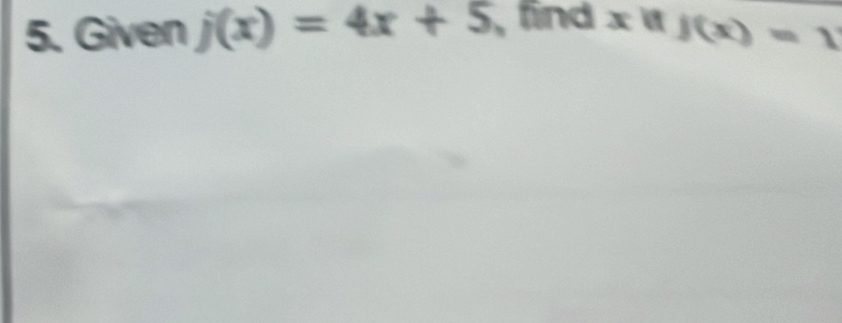 Given j(x)=4x+5 , find x  f(x)=1