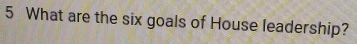 What are the six goals of House leadership?