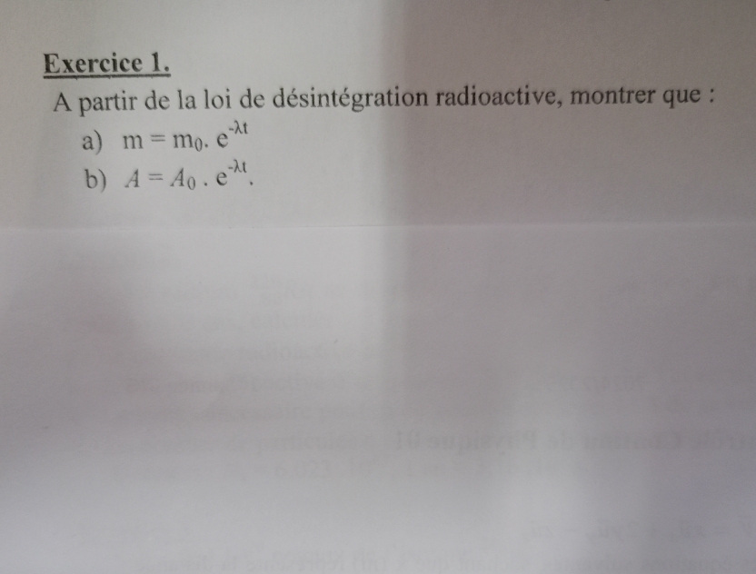 A partir de la loi de désintégration radioactive, montrer que : 
a) m=m_0.e
b) A=A_0.e