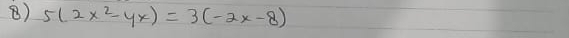 5(2x^2-yx)=3(-2x-8)