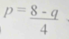 p= (8-q)/4 