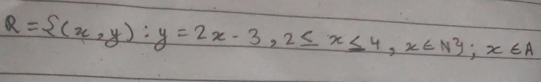 R= (x,y):y=2x-3,2≤ x≤ 4,x∈ N; x∈ A