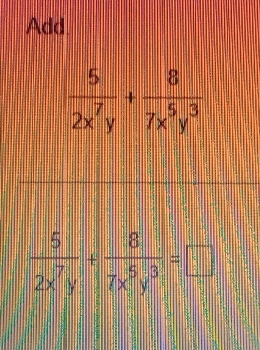 Add
 5/2x^7y + 8/7x^5y^3 =□