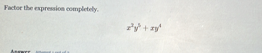 Factor the expression completely.
x^2y^5+xy^4