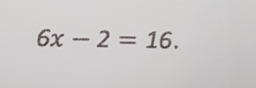 6x-2=16.