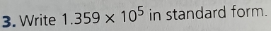 Write 1.359* 10^5 in standard form.