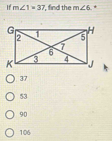 If m∠ 1=37 , find the m∠ 6 *
37
53
90
106