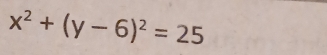 x^2+(y-6)^2=25