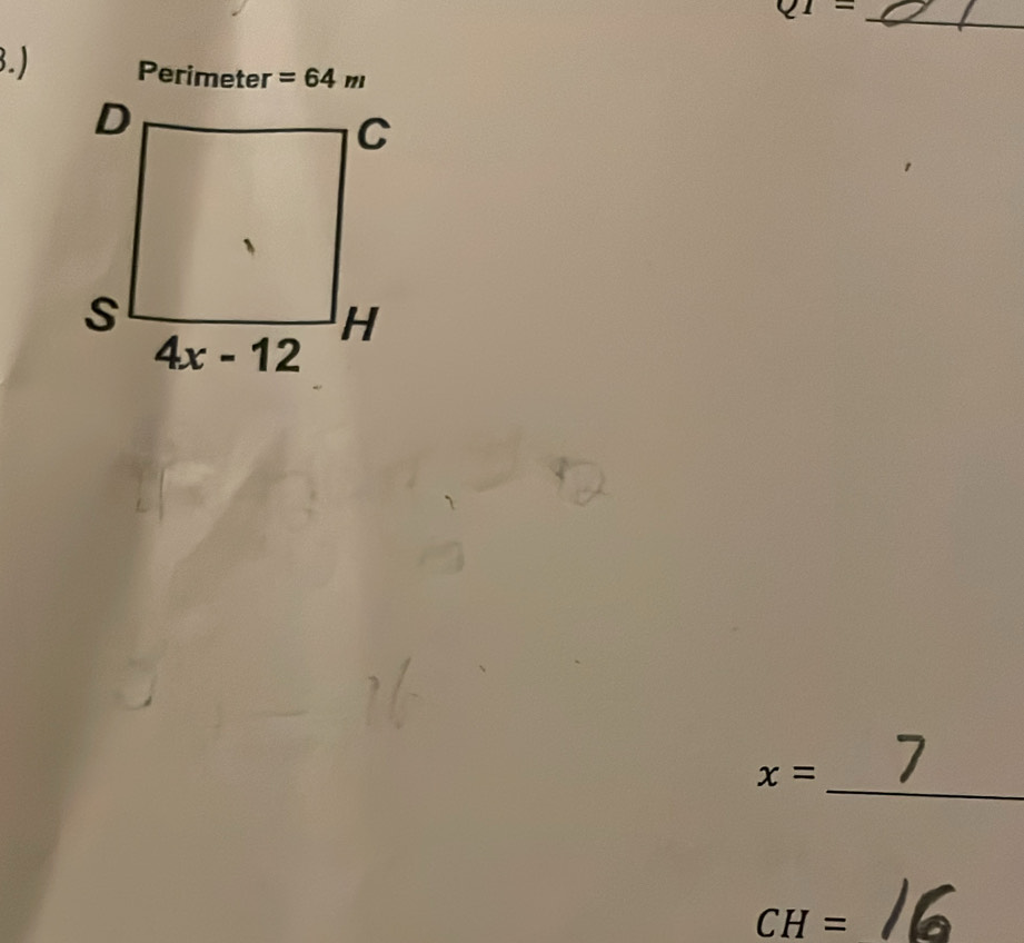 QI=
3.) Perimeter =64m
_
x=
CH= _