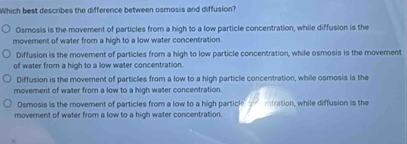 Solved: Which best describes the difference between osmosis and ...