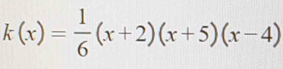 k(x)= 1/6 (x+2)(x+5)(x-4)