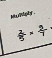 Multiply .