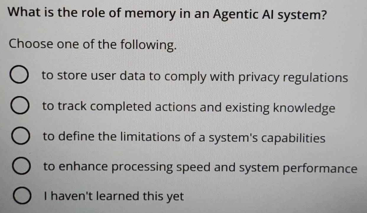 Solved: What is the role of memory in an Agentic AI system? Choose one ...