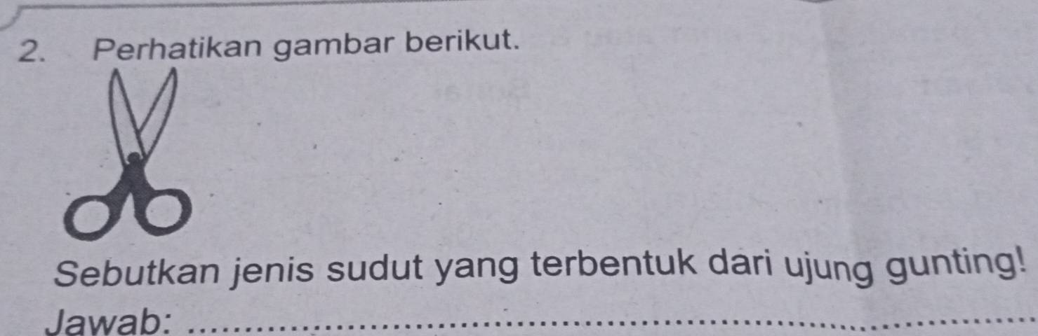 Perhatikan gambar berikut. 
Sebutkan jenis sudut yang terbentuk dari ujung gunting! 
Jawab:_