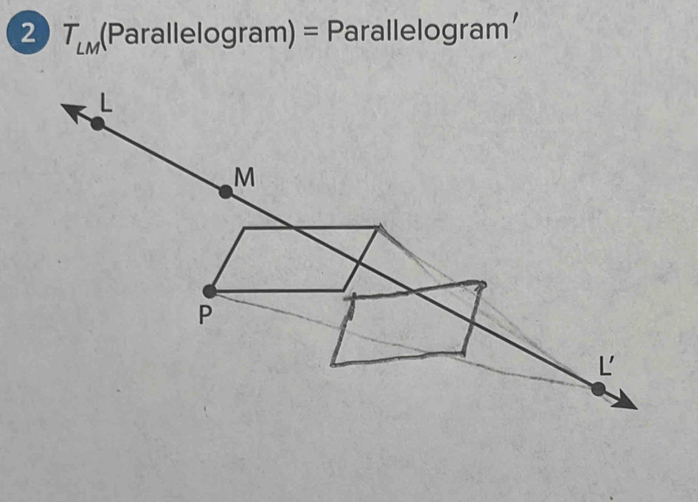 2 T_LM (Parallelogram) = Parallelogram’
L
M
P
L