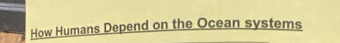 How Humans Depend on the Ocean systems