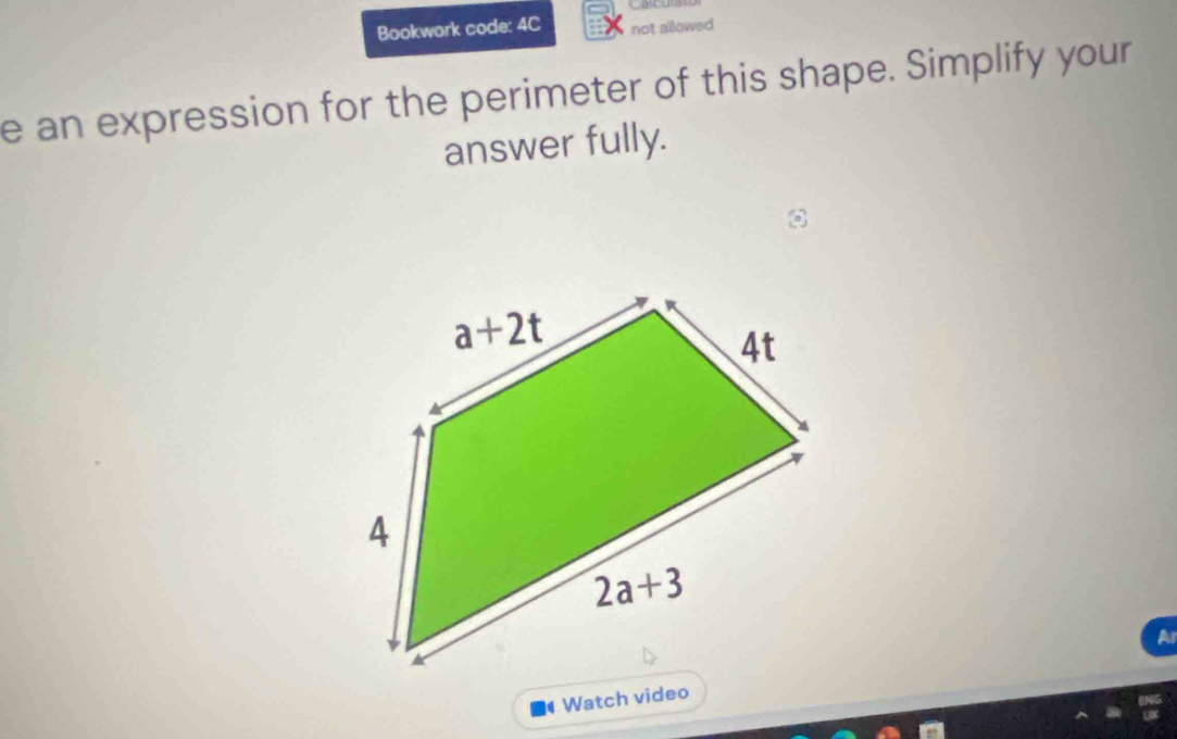 Bookwork code: 4C not ailowed
e an expression for the perimeter of this shape. Simplify your
answer fully.
Watch video A