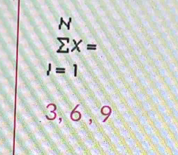 sumlimits X=
l=1
3, 6 , 9