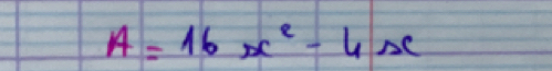 A=16x^2-4x