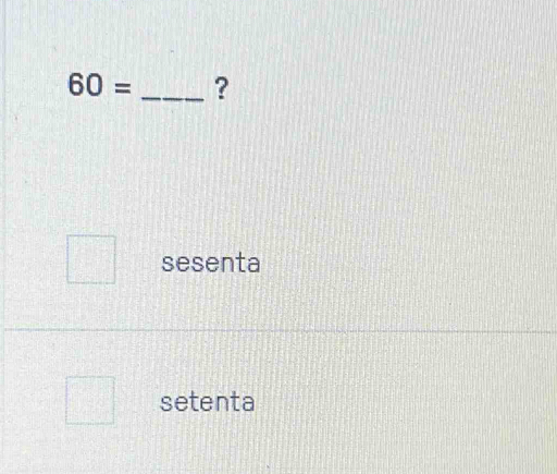 60= _?
sesenta
setenta