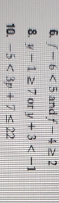 f-6<5</tex> and f-4≥ 2
8. y-1≥ 7 or y+3
10. -5<3p+7≤ 22