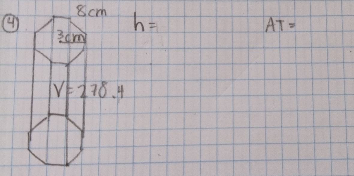 8cm
4
h=
AT=
3 cm
V=278.4