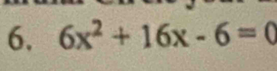 6x^2+16x-6=0