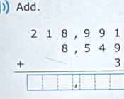 Add.
beginarrayr 218,991 +8,549 hline □ □ □ □ □ □ endarray