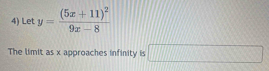 Let y=frac (5x+11)^29x-8
The limit as x approaches infinity is □