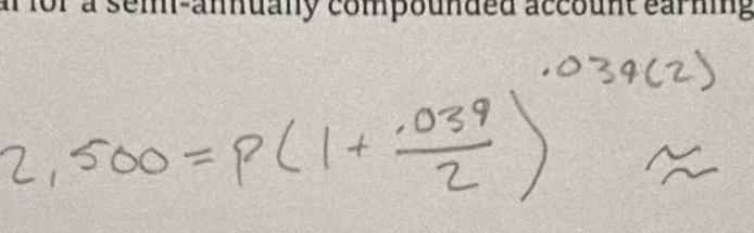 .034(2)
2,500=p(1+ (.039)/2 )approx