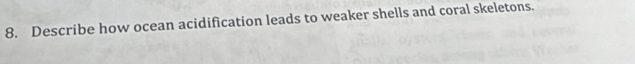 Describe how ocean acidification leads to weaker shells and coral skeletons.