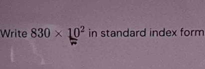 Write 830* 10^2 in standard index form