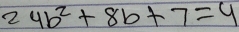 24b^2+8b+7=4