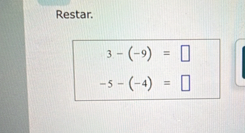 Restar.
3-(-9)=□
-5-(-4)=□