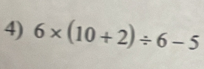 6* (10+2)/ 6-5