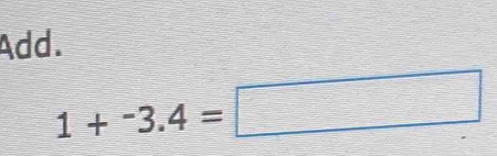 Add.
1+^-3.4=□