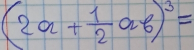 (2a+ 1/2 ab)^3=