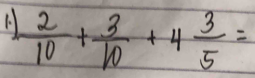  2/10 + 3/10 +4 3/5 =