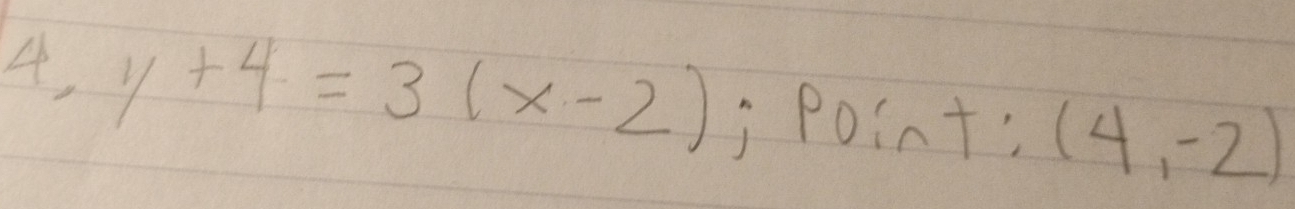 4, y+4=3(x-2) j Point: (4,-2)