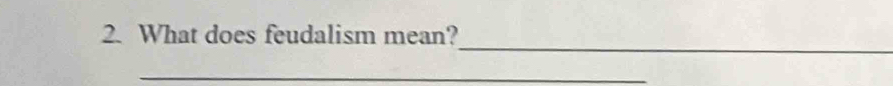 What does feudalism mean? 
_