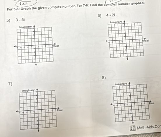 For 5-6: Graph the given complex number. For 7-8: Find the complex number graphed. 
6) 4-2i
5) 3-5i
8) 
7) 

Math-Aids.Cor