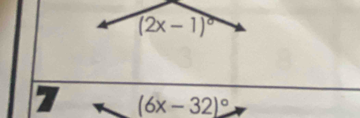 (2x-1)^circ 
7
(6x-32)^circ 